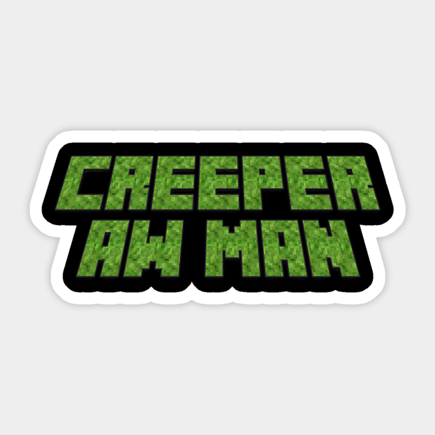 Creeper, Aw Man Minecraft Sticker TeePublic